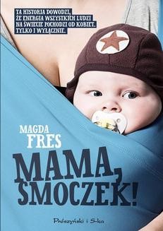 Chomikuj, ebook online Mama, smoczek!. Magda Fres