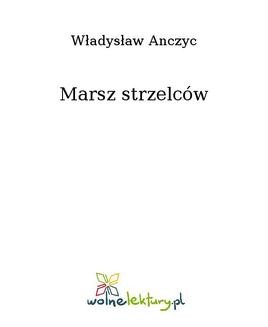 Chomikuj, ebook online Marsz strzelców. Władysław Anczyc