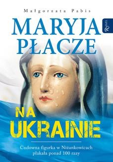 Chomikuj, ebook online Maryja płacze na Ukrainie. Małgorzata Pabis