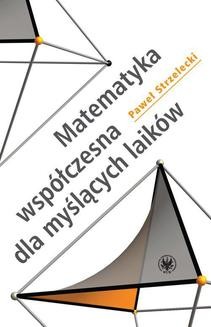 Chomikuj, ebook online Matematyka współczesna dla myślących laików. Paweł Strzelecki