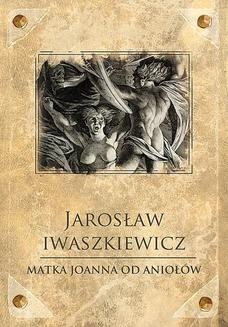 Chomikuj, ebook online Matka Joanna od Aniołów. Jarosław Iwaszkiewicz