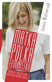 Chomikuj, ebook online Matka Polka feministka. Joanna Mielewczyk