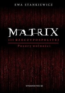 Chomikuj, ebook online Matrix III Reczypospolitej. Pozory wolności. Ewa Stankiewicz