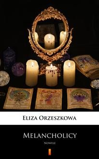 Chomikuj, ebook online Melancholicy. Eliza Orzeszkowa