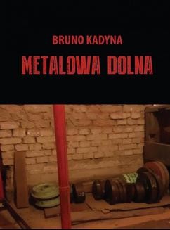 Chomikuj, ebook online Metalowa Dolna. Bruno Kadyna