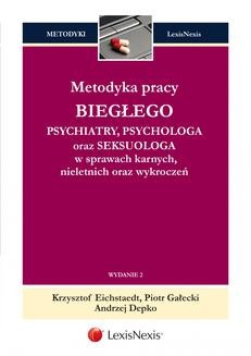 Ebook Metodyka pracy biegłego psychiatry, psychologa oraz seksuologa w sprawach karnych, nieletnich oraz wykroczeń. Wydanie 2 pdf