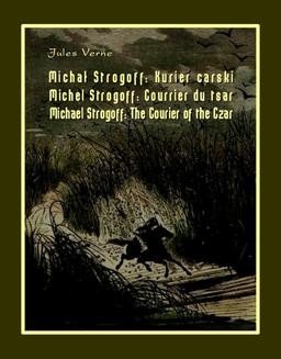 Ebook Michał Strogoff. Kurier carski. Michel Strogoff. Courrier du tsar. Michael Strogoff. The Courier of the Czar pdf
