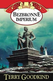 Chomikuj, ebook online Miecz Prawdy (#8). Bezbronne imperium. Terry Goodkind