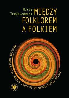 Ebook Między folklorem a folkiem. Muzyczna konstrukcja nowych tradycji we współczesnej Polsce pdf