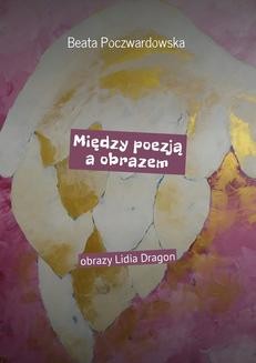 Chomikuj, ebook online Między poezją a obrazem. Beata Poczwardowska