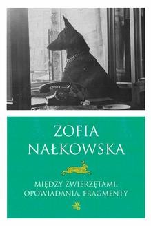 Chomikuj, ebook online Między zwierzętami. Opowiadania i fragmenty. Zofia Nałkowska