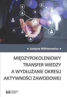 Chomikuj, ebook online Międzypokoleniowy transfer wiedzy a wydłużanie okresu aktywności zawodowej. Justyna Wiktorowicz