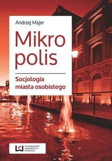 Chomikuj, ebook online Mikropolis. Socjologia miasta osobistego. Andrzej Majer