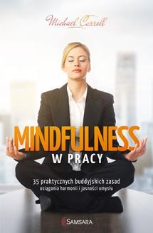 Chomikuj, ebook online Mindfulness w pracy. 35 praktycznych buddyjskich zasad osiągania harmonii i jasności umysłu. Michael Carroll