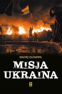 Chomikuj, ebook online Misja Ukraina. Maciej Olchawa