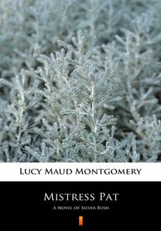 Chomikuj, ebook online Mistress Pat. A Novel of Silver Bush. Lucy Maud Montgomery