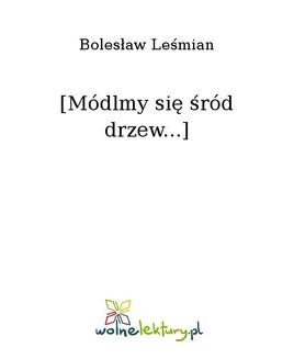 Chomikuj, ebook online [Módlmy się śród drzew…]. Bolesław Leśmian