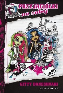 Chomikuj, ebook online Monster High: Monster High. Przyjaciółki na zabój. Gitty Daneshvari