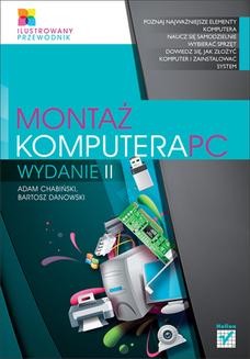 Chomikuj, ebook online Montaż komputera PC. Ilustrowany przewodnik. Wydanie II. Adam Chabiński