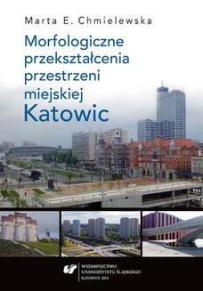 Chomikuj, ebook online Morfologiczne przekształcenia przestrzeni miejskiej Katowic. Marta Chmielewska