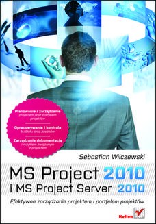 Chomikuj, ebook online MS Project 2010 i MS Project Server 2010. Efektywne zarządzanie projektem i portfelem projektów. Sebastian Wilczewski