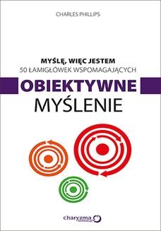 Chomikuj, ebook online Myślę, więc jestem. 50 łamigłówek wspomagających obiektywne myślenie. Charles Phillips