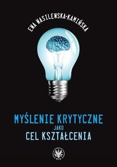 Chomikuj, ebook online Myślenie krytyczne jako cel kształcenia. Ewa Wasilewska-Kamińska