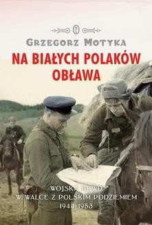 Chomikuj, ebook online Na Białych Polaków obława. Grzegorz Motyka