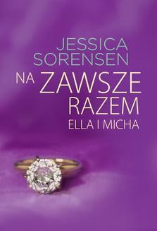 Chomikuj, ebook online Na zawsze razem. Ella i Micha. Jessica Sorensen