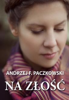 Chomikuj, ebook online Na złość. Andrzej F. Paczkowski