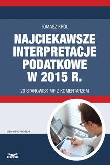 Chomikuj, ebook online Najciekawsze interpretacje podatkowe w 2015 r. 20 stanowisk MF z komentarzem.. Tomasz Król