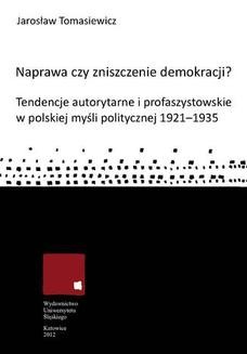 Ebook Naprawa czy zniszczenie demokracji? Tendencje autorytarne i profaszystowskie w polskiej myśli politycznej 1921–1935 pdf