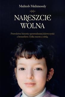 Ebook Nareszcie wolna. Opowieść córki z Tylko razem z córką [tyt. rob.] pdf