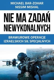 Ebook Nie ma zadań niewykonalnych. Brawurowe operacje izraelskich sił specjalnych pdf