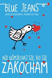 Chomikuj, ebook online Nie uśmiechaj się, bo się zakocham. Blue Jeans