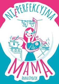 Chomikuj, ebook online Nieperfekcyjna mama. Anna Dydzik