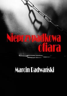 Chomikuj, ebook online Nieprzypadkowa ofiara. Marcin Radwański