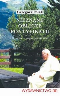 Chomikuj, ebook online Nieznane oblicze pontyfikatu. Grzegorz Polak