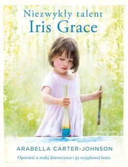 Chomikuj, ebook online Niezwykły talent Iris Grace. Opowieść o małej dziewczynce i jej wyjątkowej kotce. Arabella Carter-Johnson