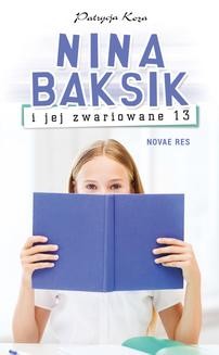 Chomikuj, ebook online Nina Baksik i jej zwariowane 13. Patrycja Koza