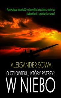 Chomikuj, ebook online O człowieku, który patrzył w niebo. Aleksander Sowa