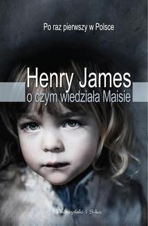 Chomikuj, ebook online O czym wiedziała Maisie. Henry James