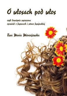 Ebook O włosach pod włos, czyli dowcipnie wyczesana opowieść o fryzurach i sztuce fryzjerskiej pdf