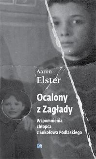 Chomikuj, ebook online Ocalony z Zagłady. Wspomnienia chłopca z Sokołowa Podlaskiego. Aaron Elster