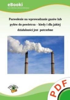 Ebook Ochrona środowiska. Pozwolenie na wprowadzanie gazów lub pyłów do powietrza – kiedy i dla jakiej działalności jest potrzebne pdf