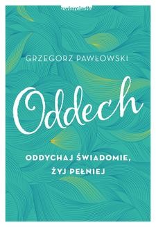 Chomikuj, ebook online Oddech. Oddychaj świadomie, żyj pełnie. Grzegorz Pawłowski