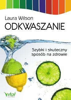 Chomikuj, ebook online Odkwaszanie. Szybki i skuteczny sposób na zdrowie. Laura Wilson