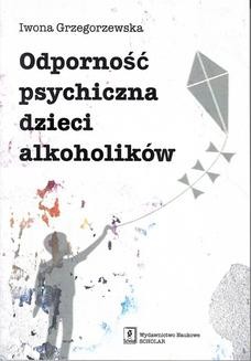 Chomikuj, ebook online Odporność psychiczna dzieci alkoholików. Iwona Grzegorzewska