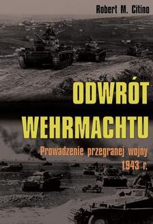 Chomikuj, ebook online Odwrót Wehrmachtu. Prowadzenie przegranej wojny 1943 r.. Robert M. Citino