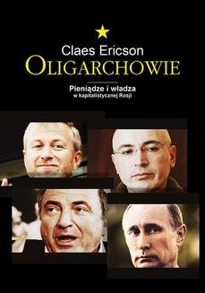 Chomikuj, ebook online Oligarchowie. Pieniądze i władza w kapitalistycznej Rosji. Claes Ericson